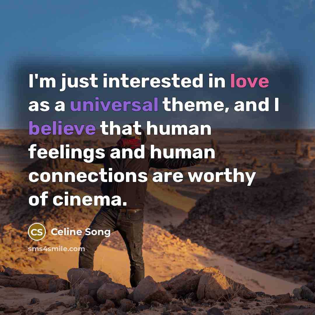 “I'm just interested in love as a universal theme, and…” quote by Celine Song