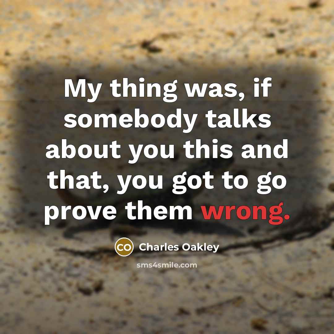 “My thing was, if somebody talks about you this and…” quote by Charles Oakley