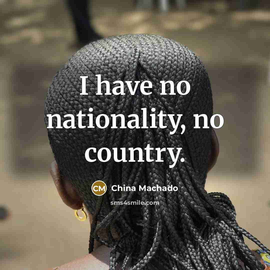 “I have no nationality, no country.…” quote by China Machado
