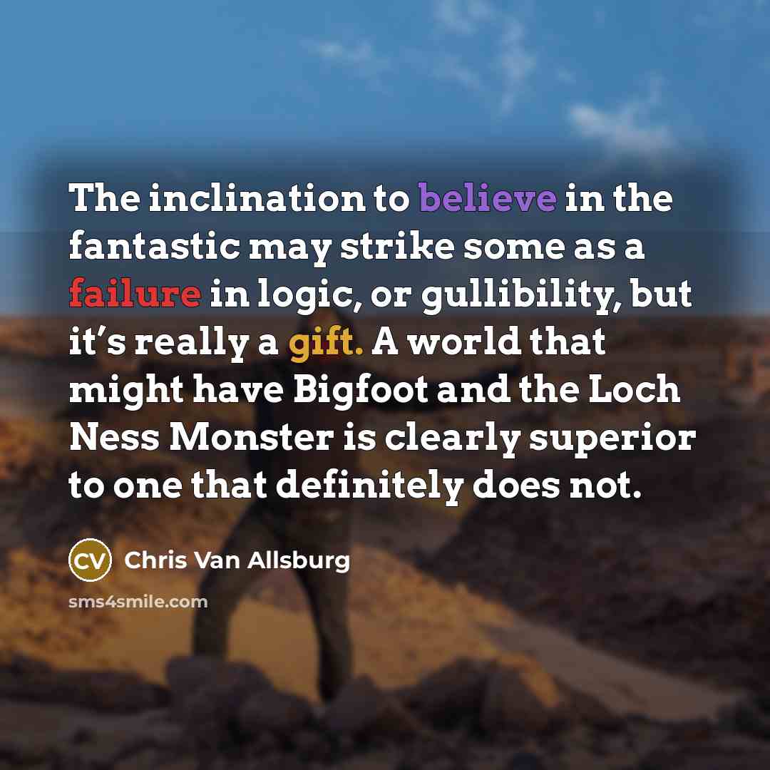 “The inclination to believe in the fantastic may strike some…” quote by Chris Van Allsburg