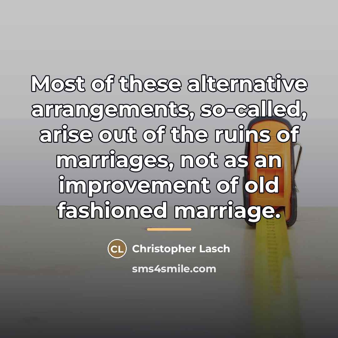 “Most of these alternative arrangements, so-called, arise out of the…” quote by Christopher Lasch