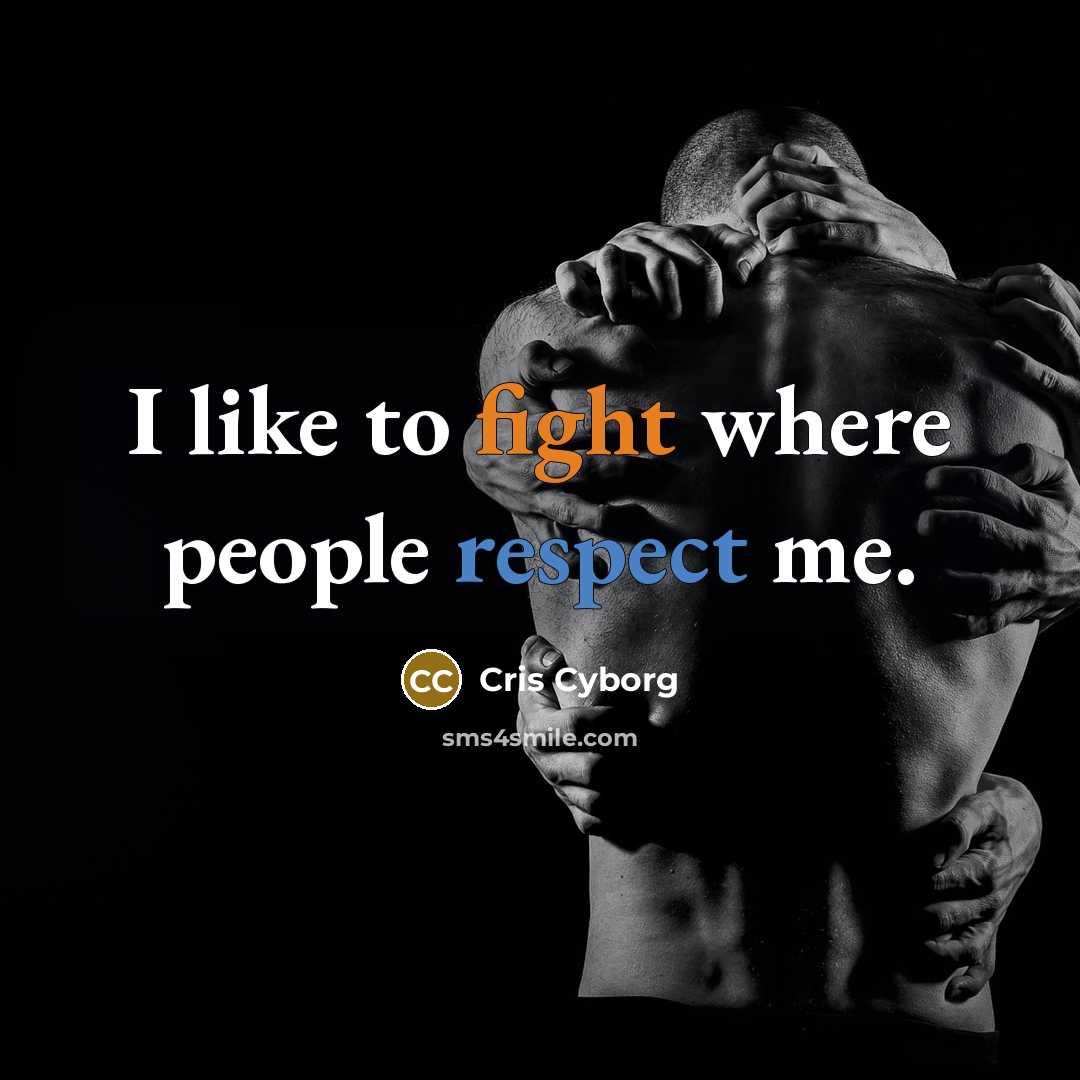 “I like to fight where people respect me.…” quote by Cris Cyborg