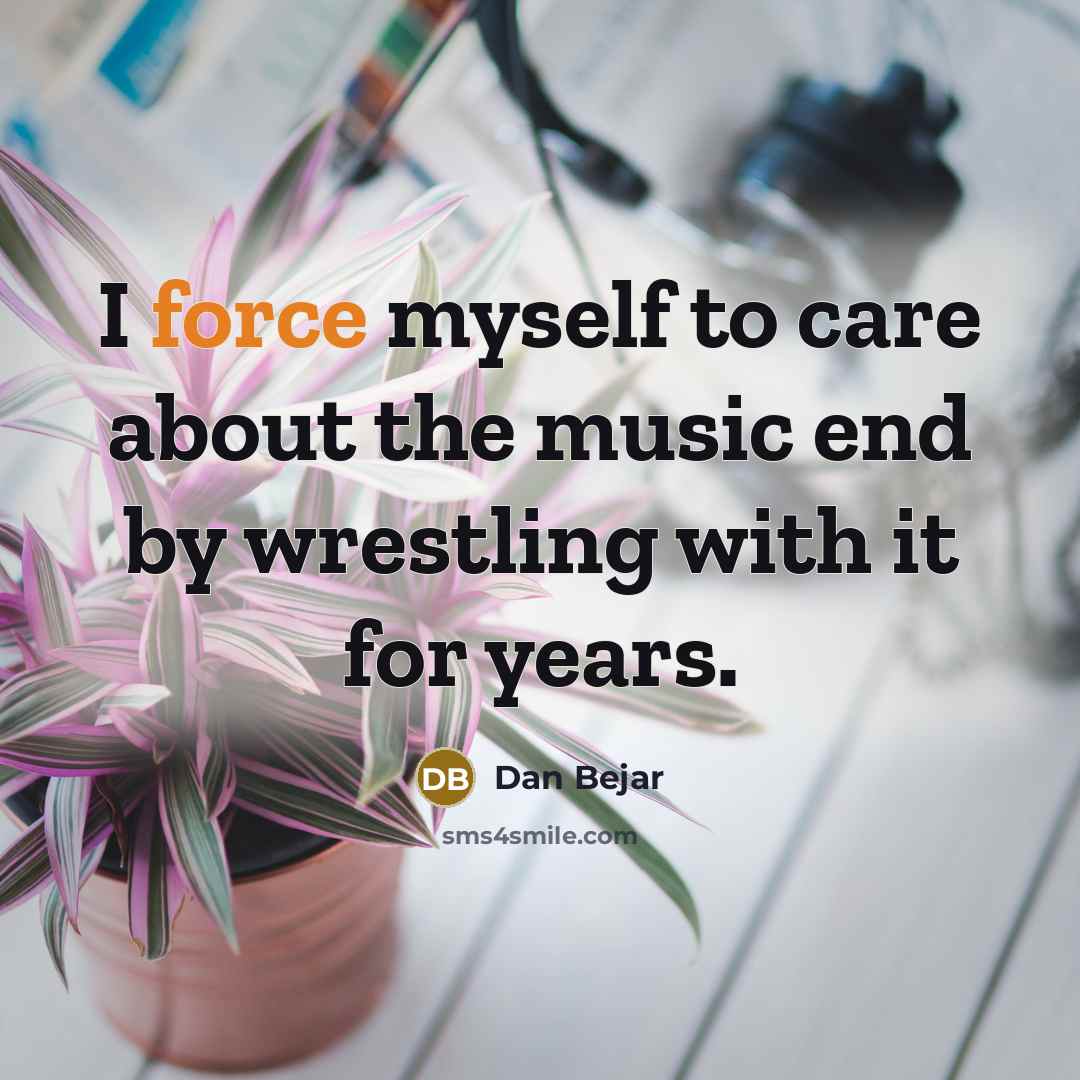 “I force myself to care about the music end by…” quote by Dan Bejar
