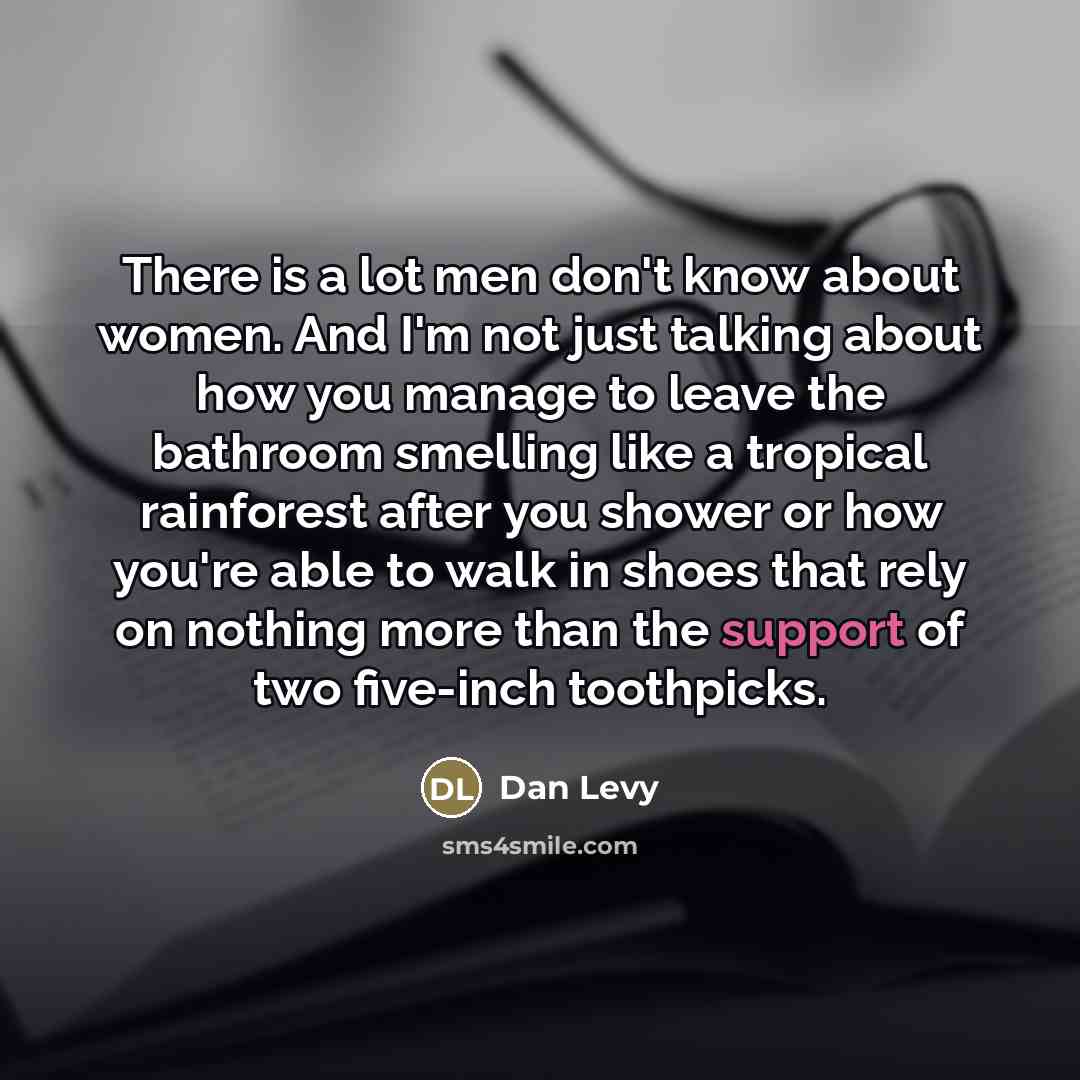 “There is a lot men don't know about women. And…” quote by Dan Levy