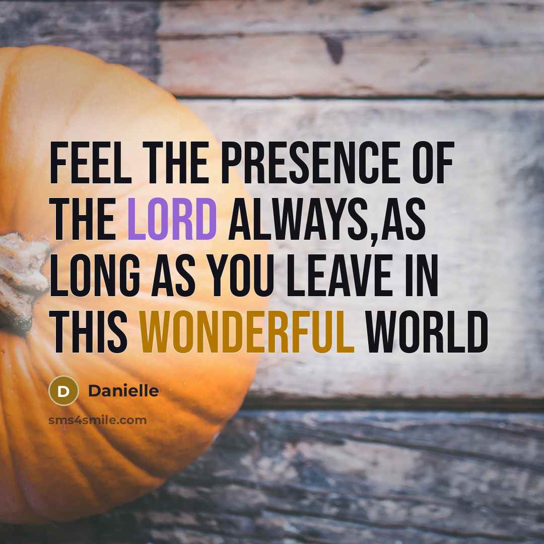 “Feel the presence of the lord Always,as long as you…” quote by Danielle