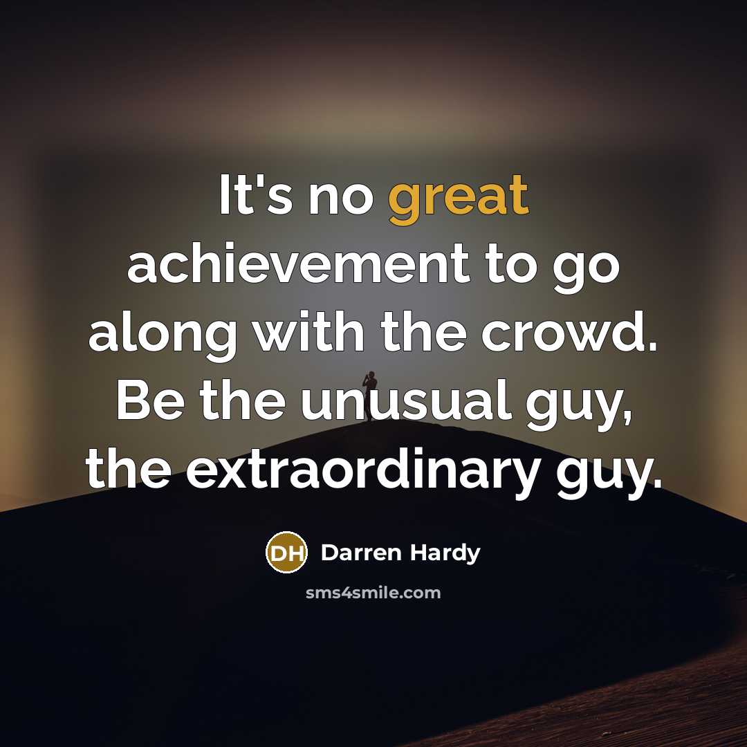 “It's no great achievement to go along with the crowd.…” quote by Darren Hardy
