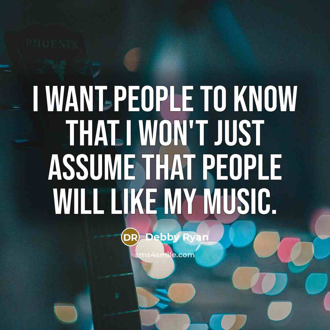 “I want people to know that I won't just assume…” quote by Debby Ryan