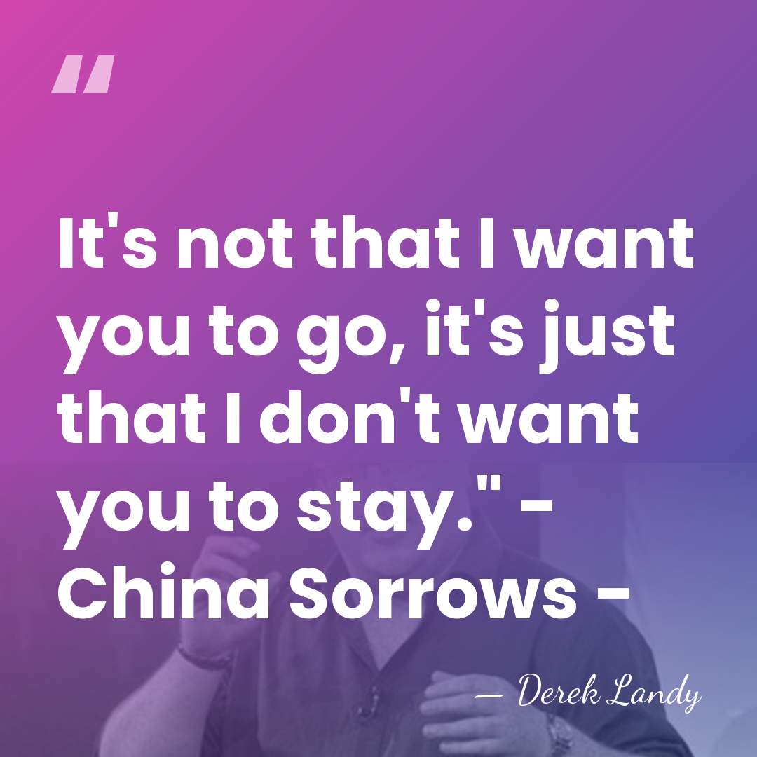 It's not that I want you to go, it's just that I&hellip; - Derek Landy
