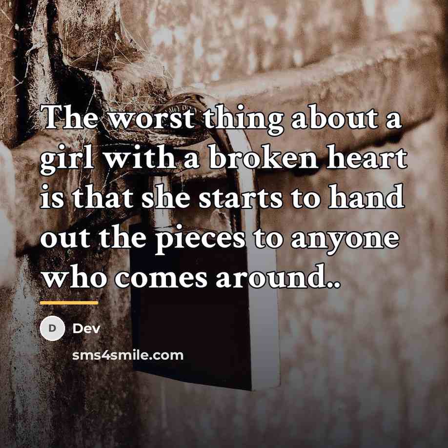 “The worst thing about a girl with a broken heart…” quote by Dev