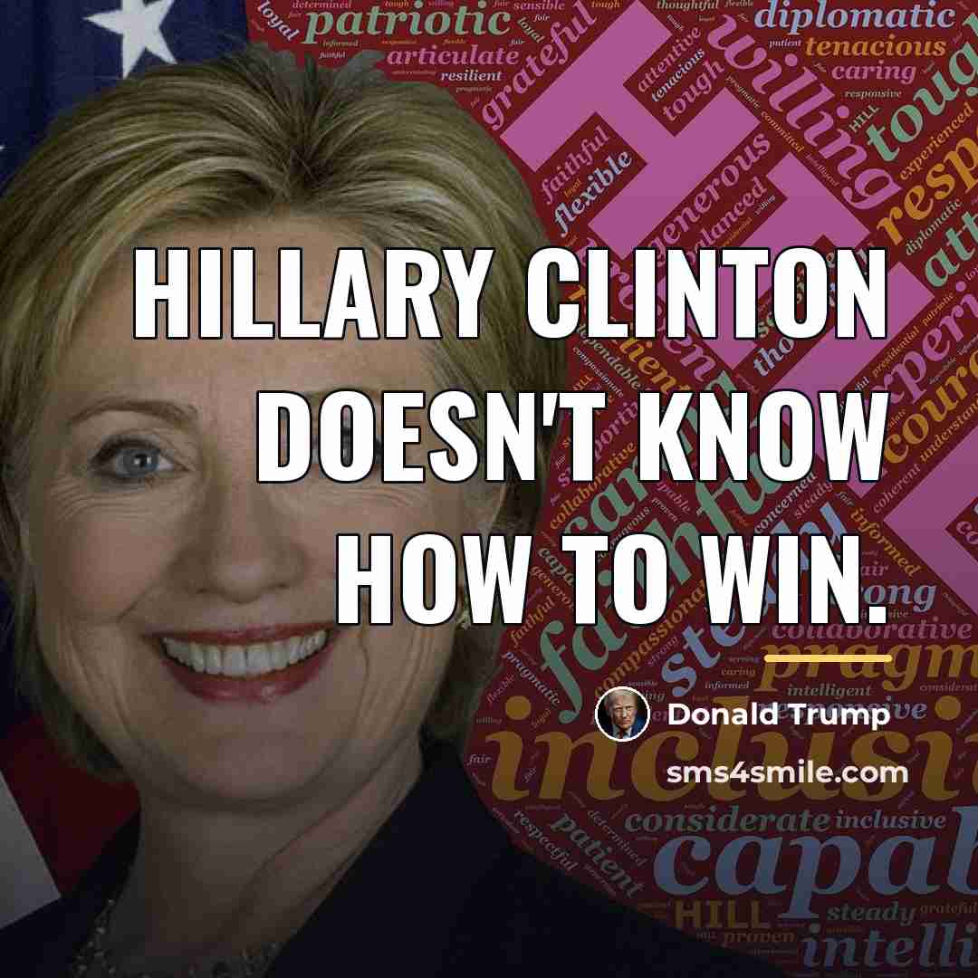 “Hillary Clinton doesn't know how to win.…” quote by Donald Trump