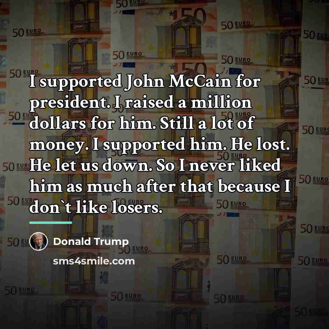 “I supported John McCain for president. I raised a million…” quote by Donald Trump