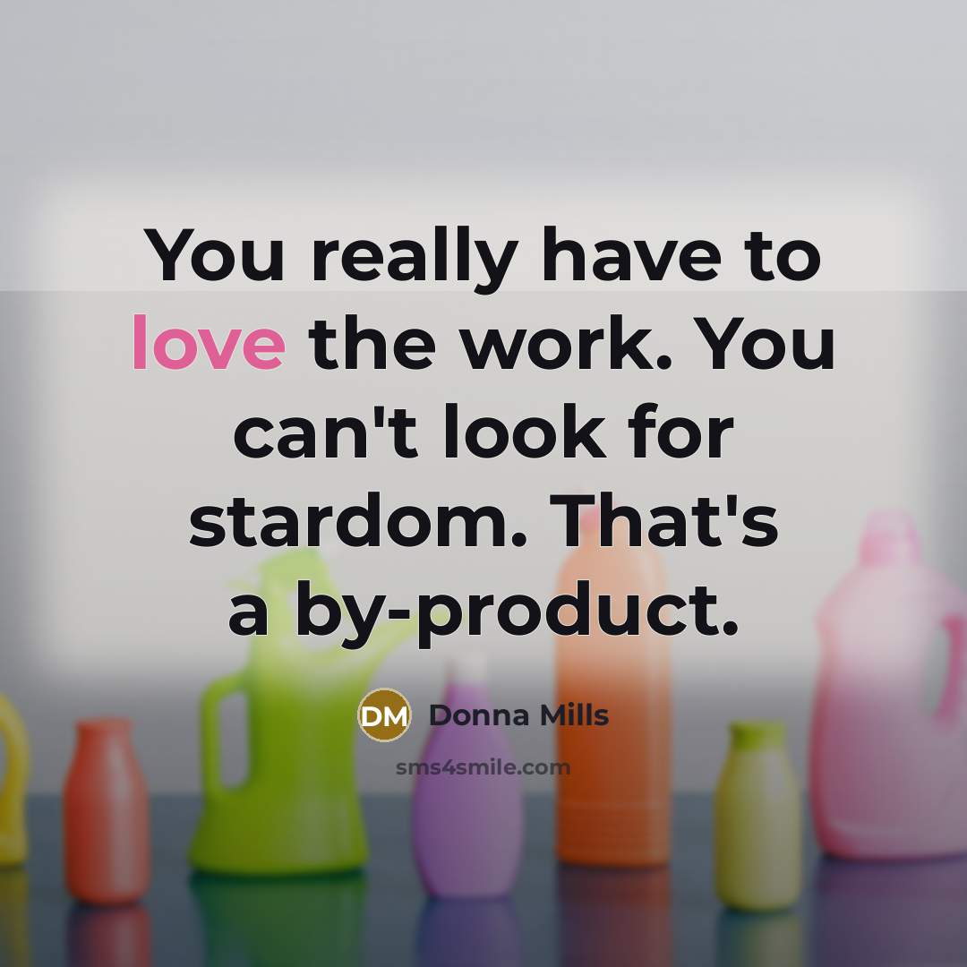 “You really have to love the work. You can't look…” quote by Donna Mills