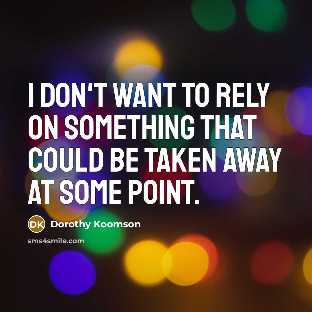 “I don't want to rely on something that could be…” quote by Dorothy Koomson