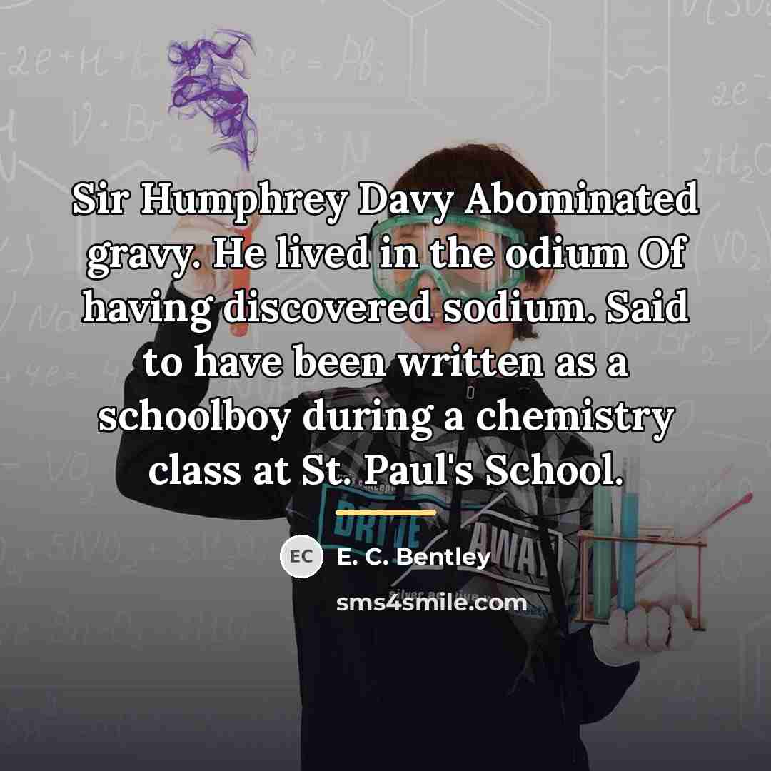 “Sir Humphrey Davy Abominated gravy. He lived in the odium…” quote by E. C. Bentley
