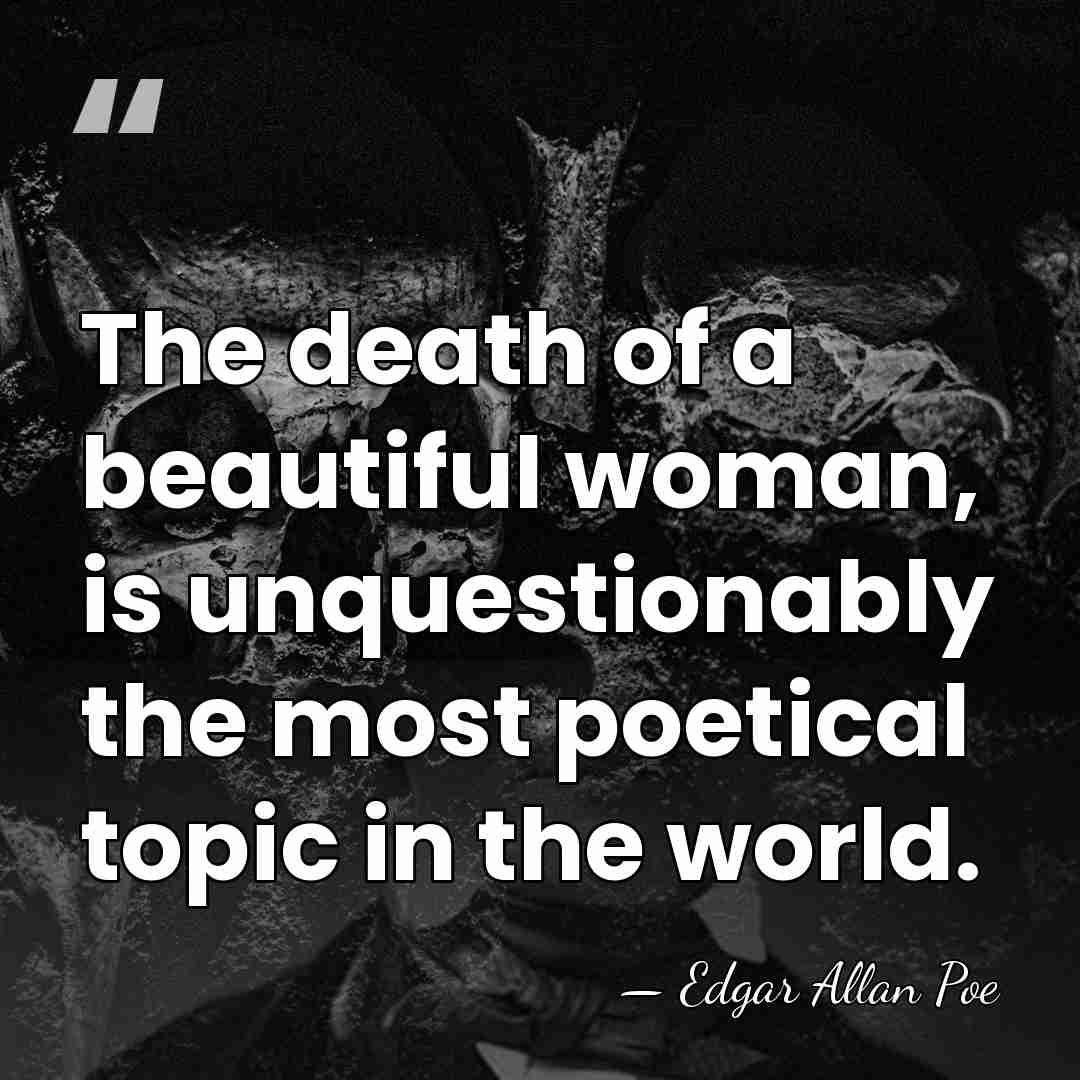 The death of a beautiful woman, is unquestionably the most poetical topic&hellip; - Edgar Allan Poe