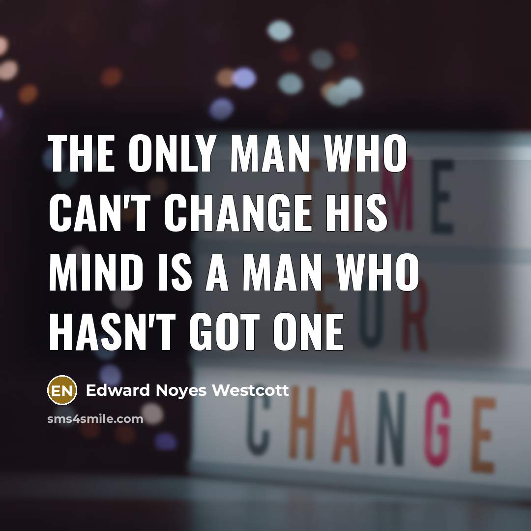 “The only man who can't change his mind is a…” quote by Edward Noyes Westcott
