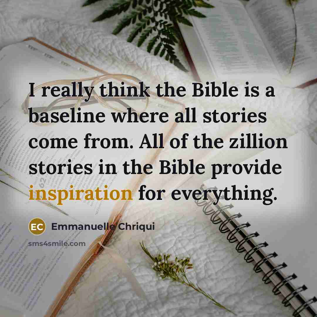 “I really think the Bible is a baseline where all…” quote by Emmanuelle Chriqui