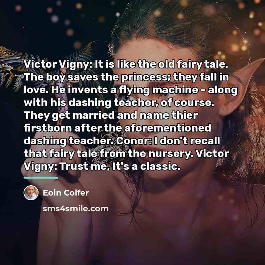 “Victor Vigny: It is like the old fairy tale. The…” quote by Eoin Colfer
