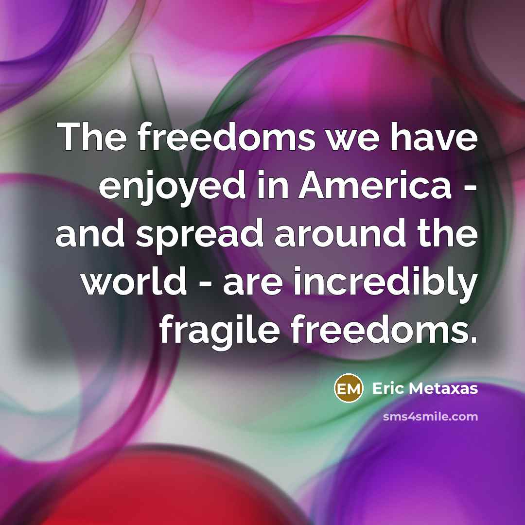 “The freedoms we have enjoyed in America - and spread…” quote by Eric Metaxas
