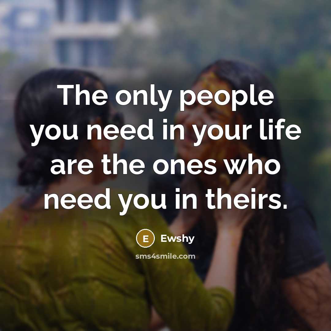 “The only people you need in your life are the…” quote by Ewshy