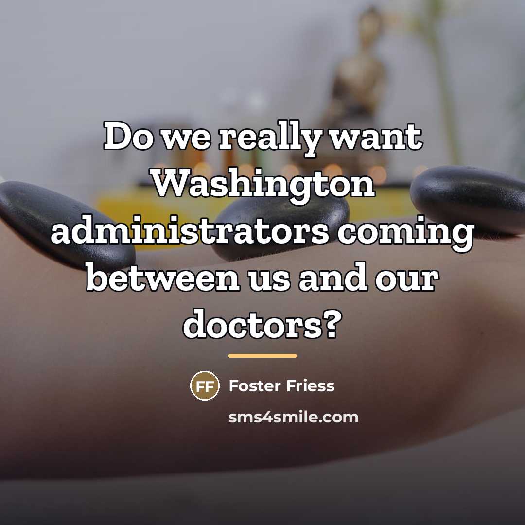 “Do we really want Washington administrators coming between us and…” quote by Foster Friess