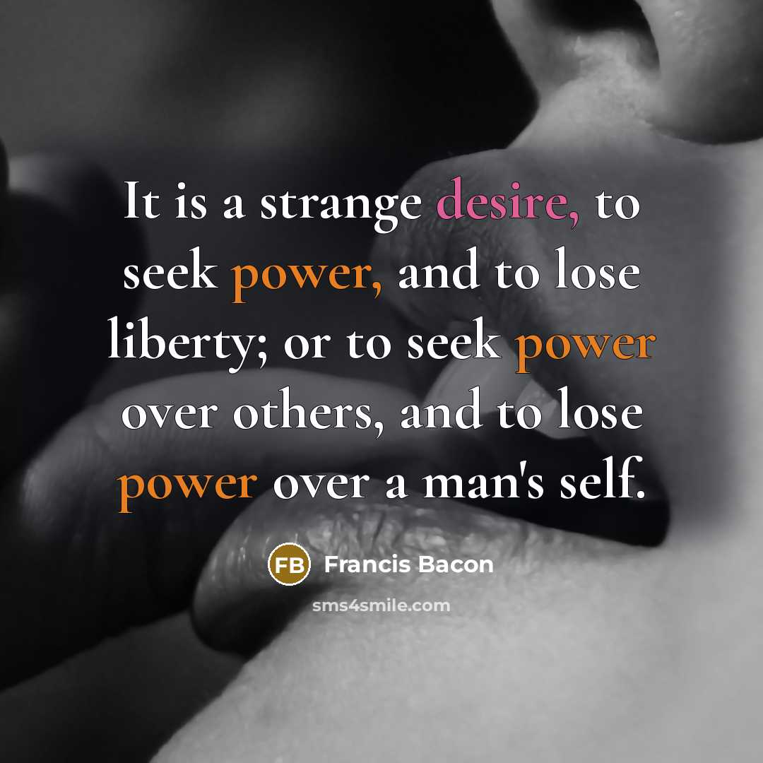 “It is a strange desire, to seek power, and to…” quote by Francis Bacon