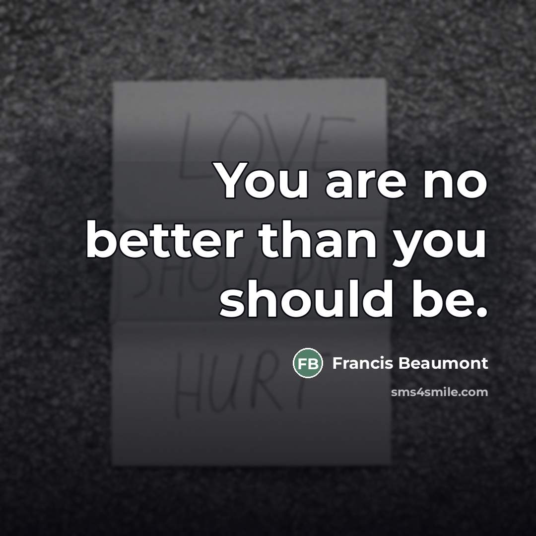 “You are no better than you should be.…” quote by Francis Beaumont
