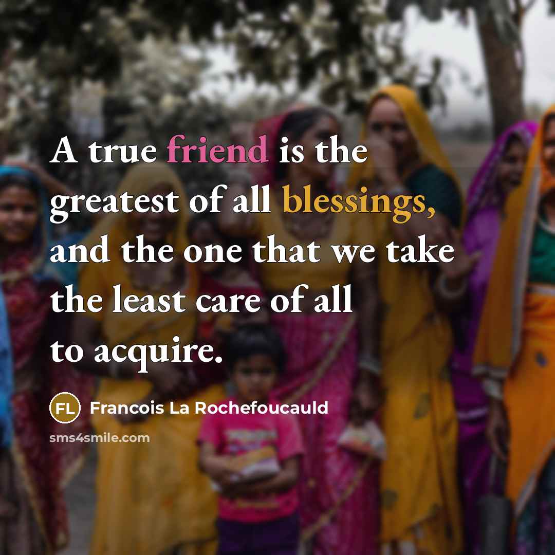 “A true friend is the greatest of all blessings, and…” quote by Francois La Rochefoucauld