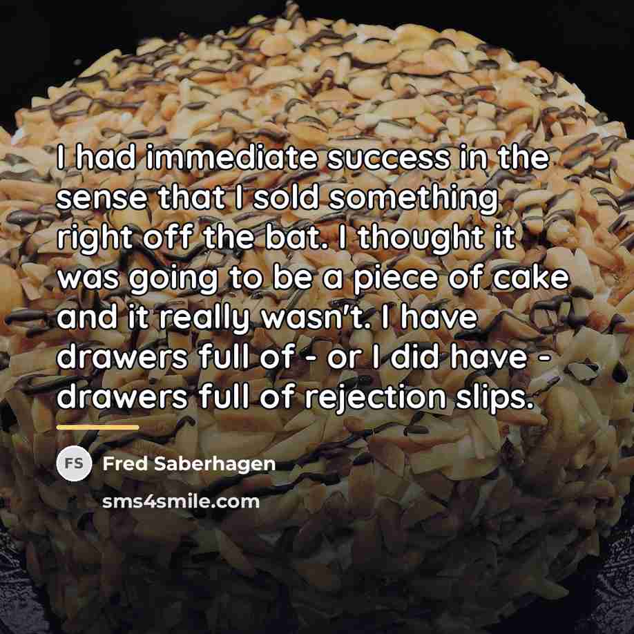“I had immediate success in the sense that I sold…” quote by Fred Saberhagen
