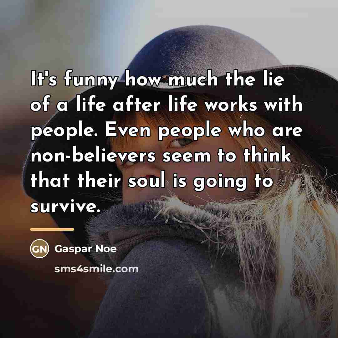 “It's funny how much the lie of a life after…” quote by Gaspar Noe