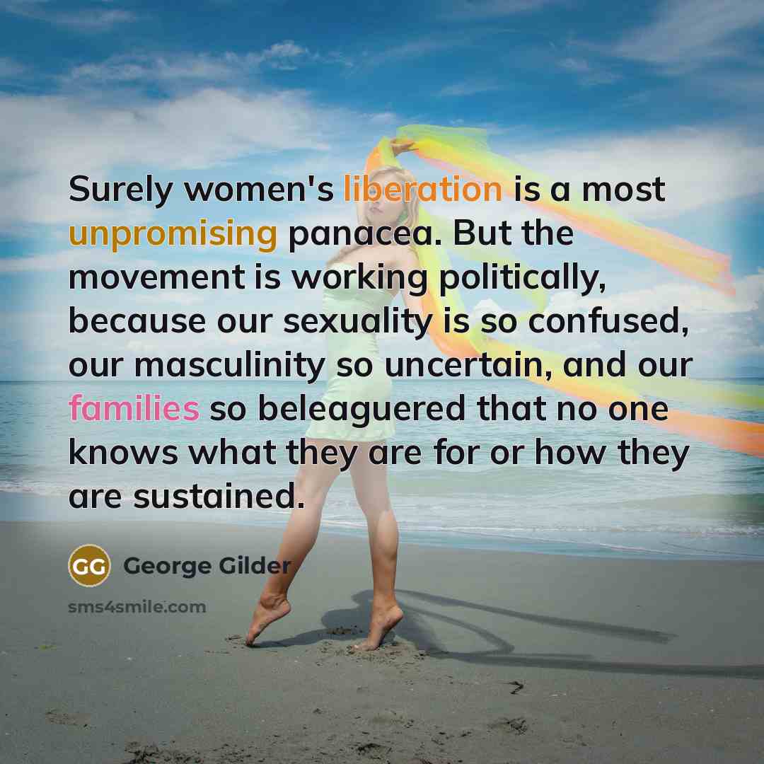 “Surely women's liberation is a most unpromising panacea. But the…” quote by George Gilder