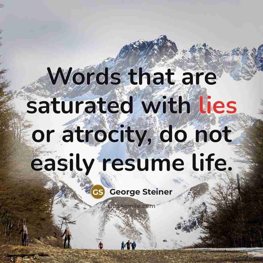 “Words that are saturated with lies or atrocity, do not…” quote by George Steiner