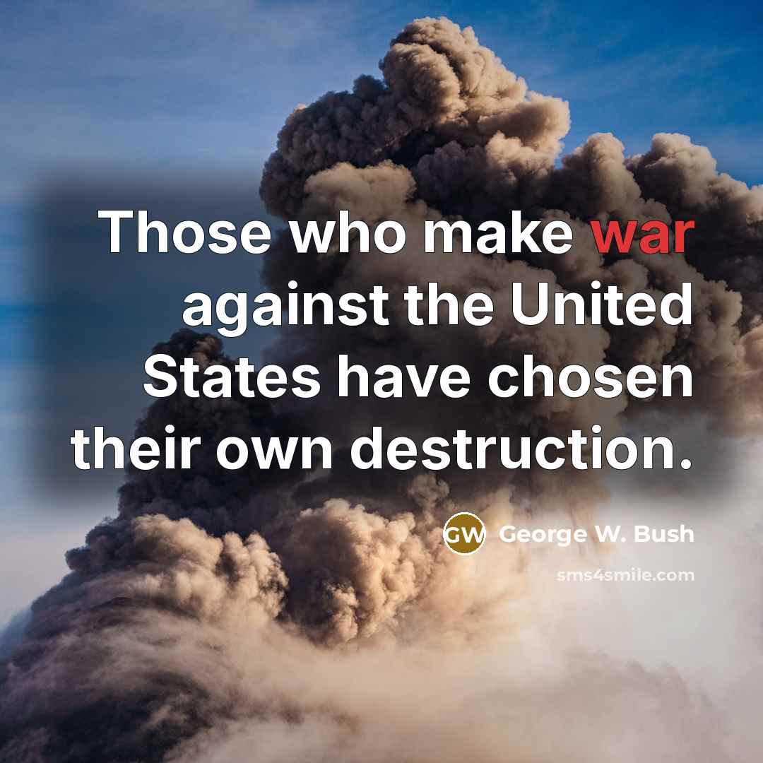 “Those who make war against the United States have chosen…” quote by George W. Bush