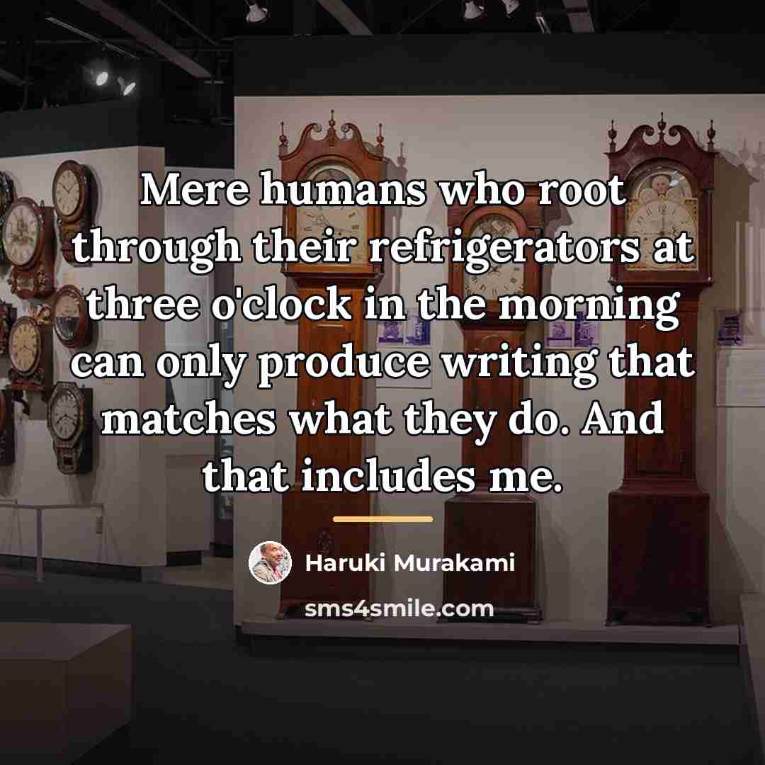 “Mere humans who root through their refrigerators at three o'clock…” quote by Haruki Murakami
