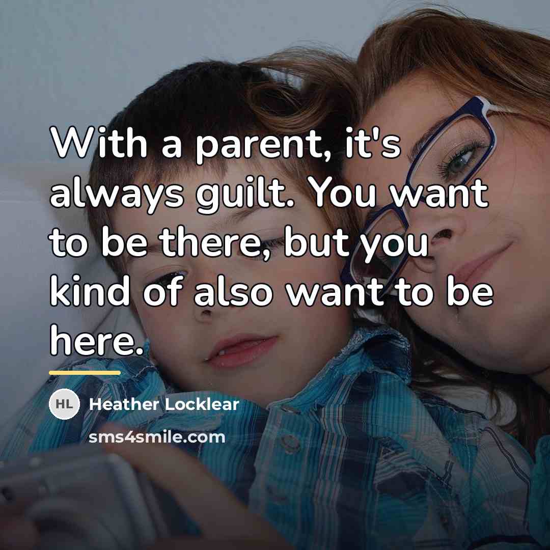 “With a parent, it's always guilt. You want to be…” quote by Heather Locklear
