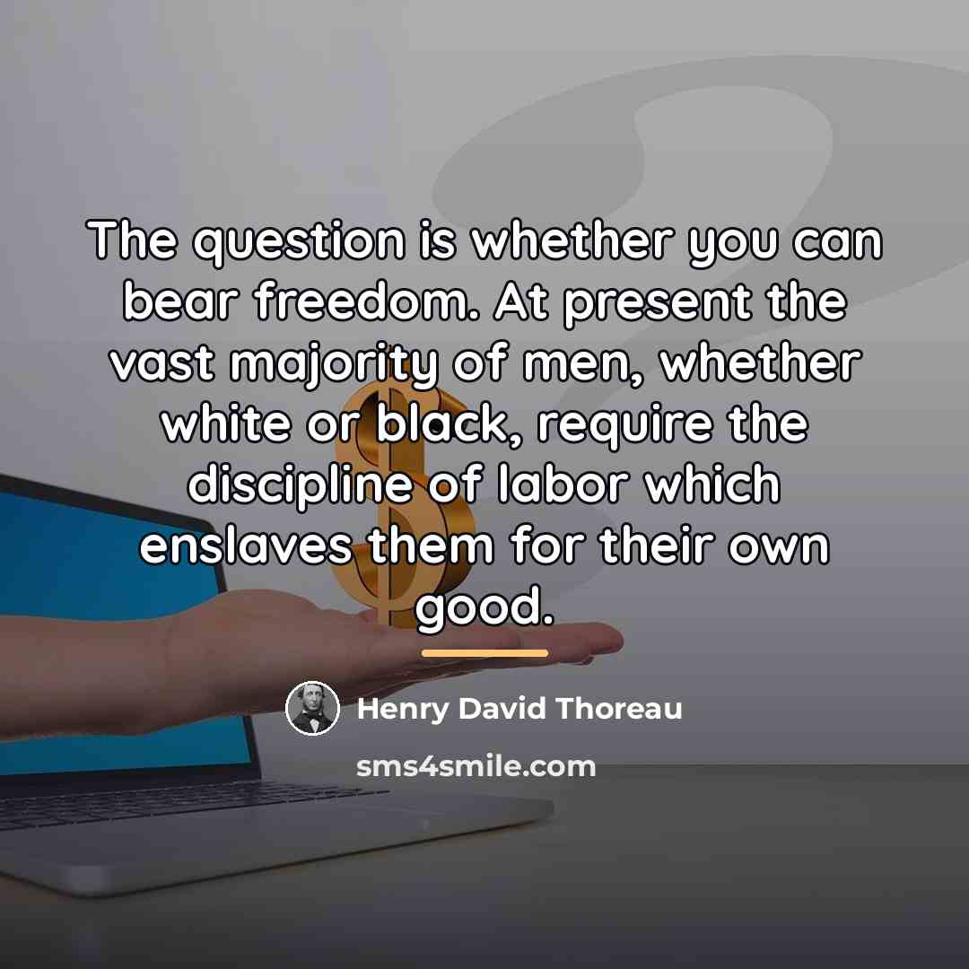 “The question is whether you can bear freedom. At present…” quote by Henry David Thoreau