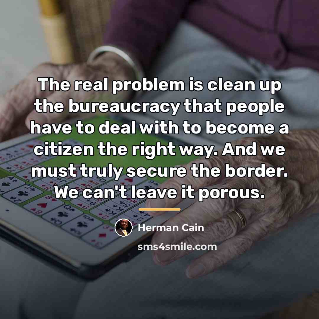 “The real problem is clean up the bureaucracy that people…” quote by Herman Cain