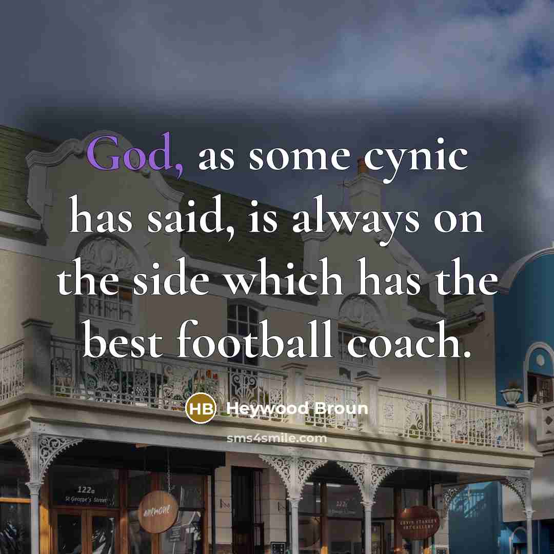 “God, as some cynic has said, is always on the…” quote by Heywood Broun