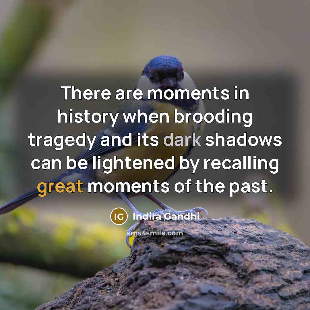 “There are moments in history when brooding tragedy and its…” quote by Indira Gandhi