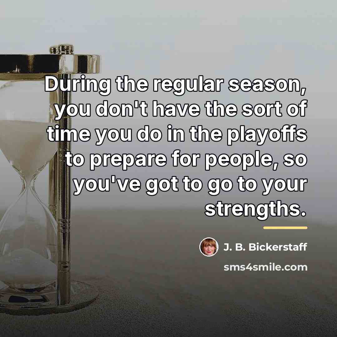 “During the regular season, you don't have the sort of…” quote by J. B. Bickerstaff