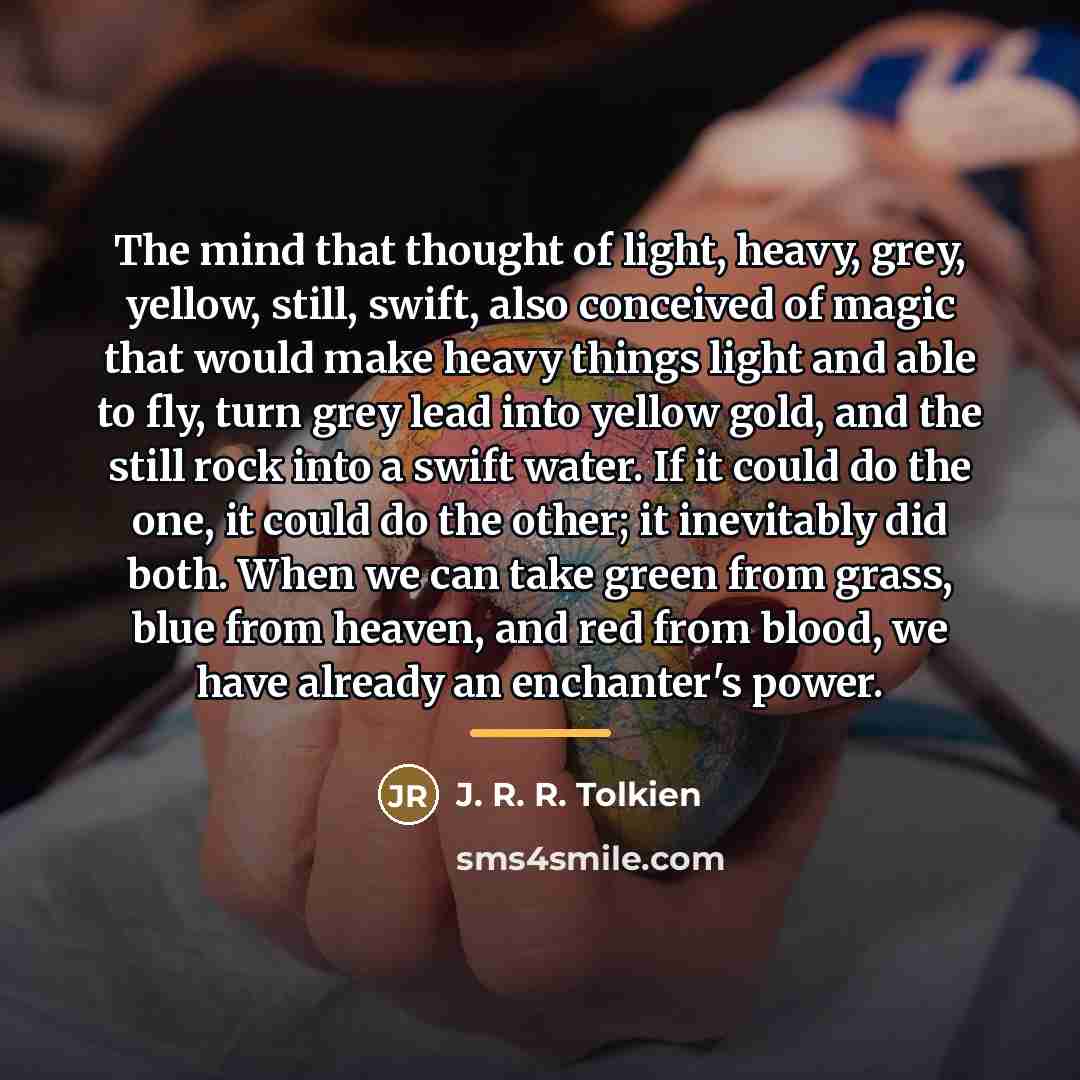 “The mind that thought of light, heavy, grey, yellow, still,…” quote by J. R. R. Tolkien