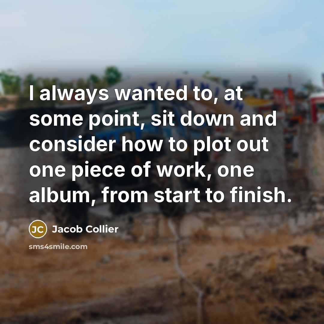 “I always wanted to, at some point, sit down and…” quote by Jacob Collier