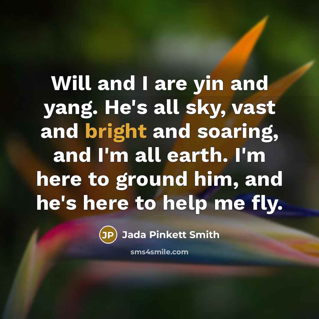 “Will and I are yin and yang. He's all sky,…” quote by Jada Pinkett Smith