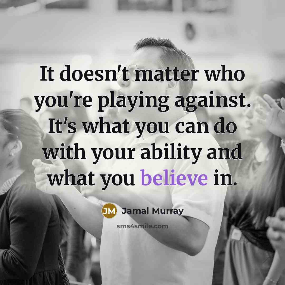 “It doesn't matter who you're playing against. It's what you…” quote by Jamal Murray