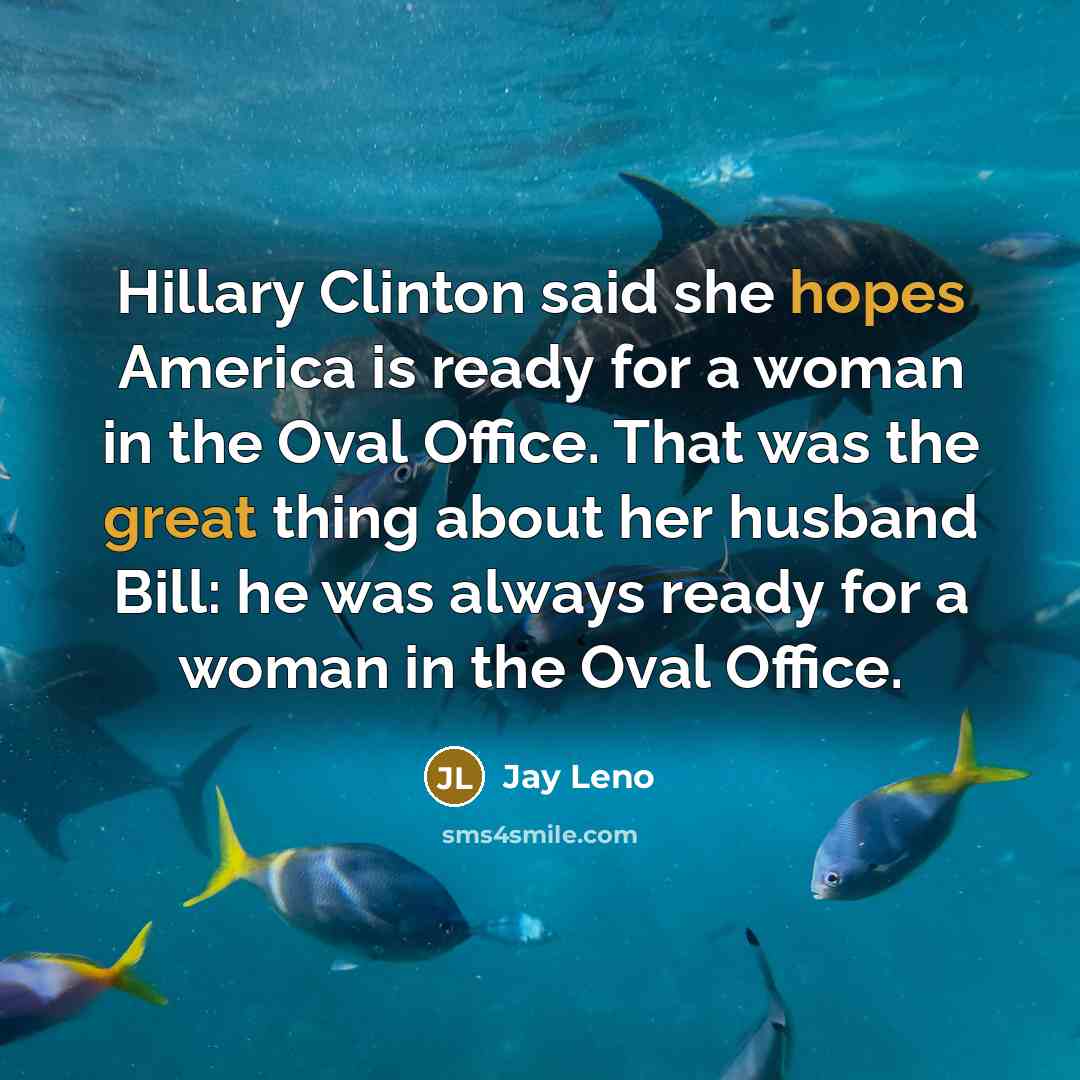 “Hillary Clinton said she hopes America is ready for a…” quote by Jay Leno