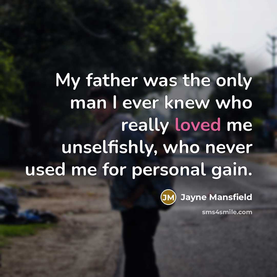 “My father was the only man I ever knew who…” quote by Jayne Mansfield