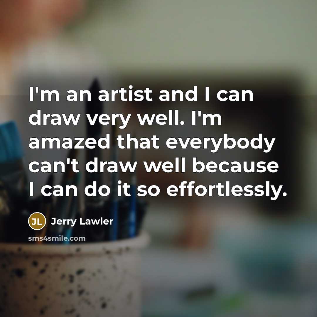 “I'm an artist and I can draw very well. I'm…” quote by Jerry Lawler