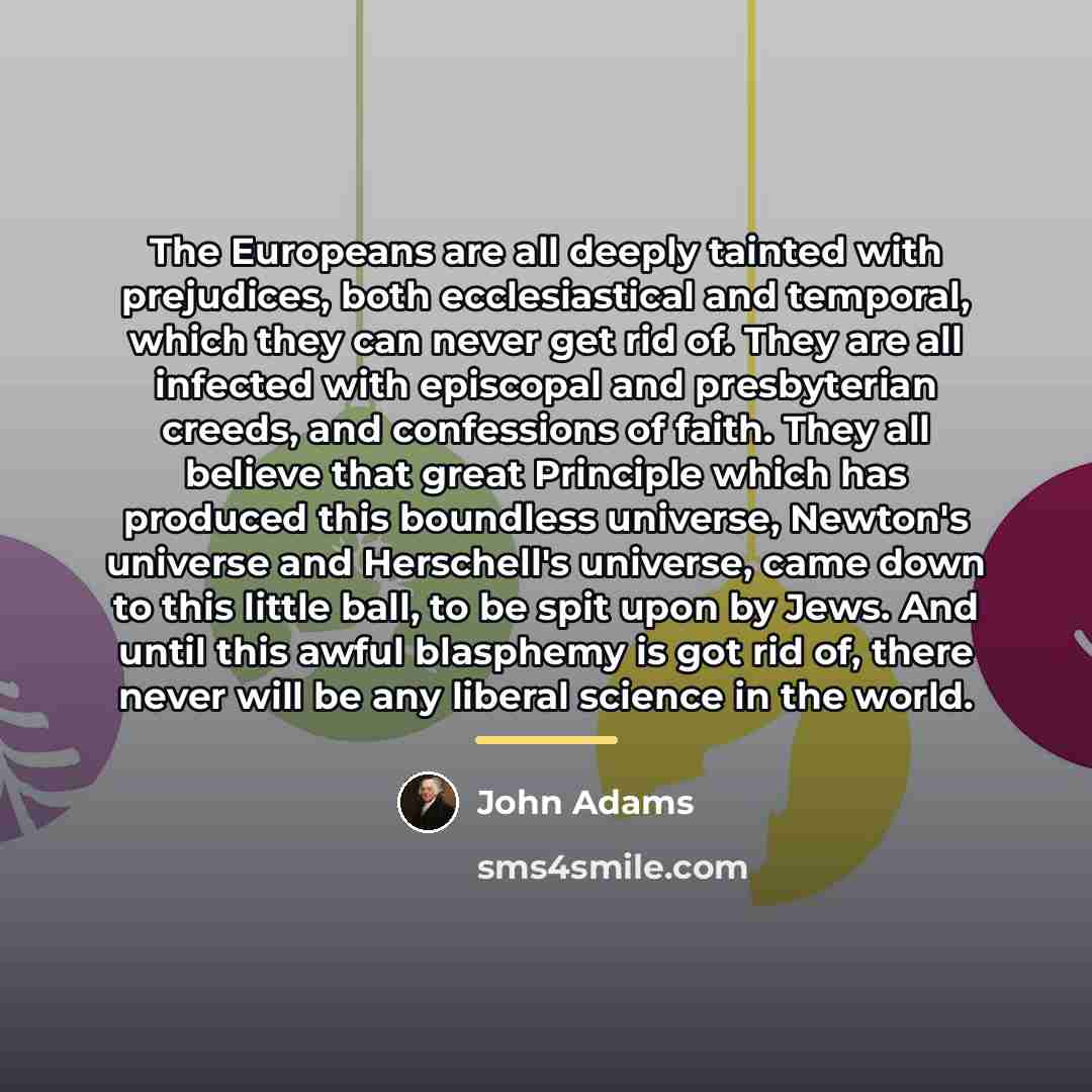 “The Europeans are all deeply tainted with prejudices, both ecclesiastical…” quote by John Adams