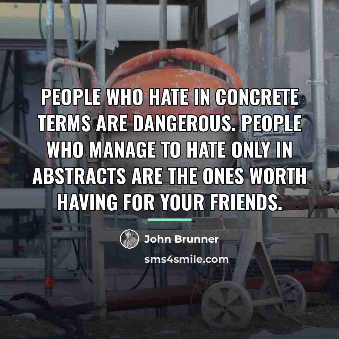 “People who hate in concrete terms are dangerous. People who…” quote by John Brunner