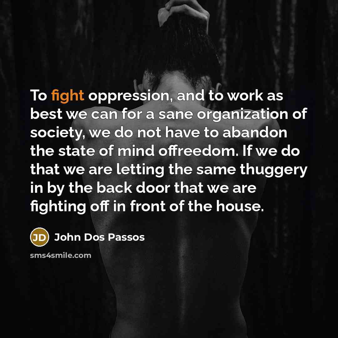 “To fight oppression, and to work as best we can…” quote by John Dos Passos